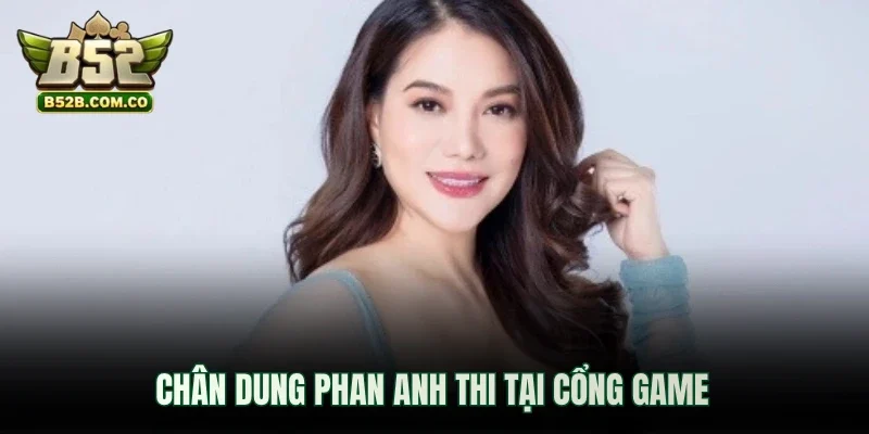 Chân dung Phan Anh Thi tại cổng game