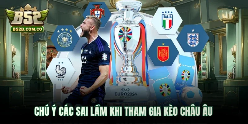 Chú ý các sai lầm khi tham gia kèo châu Âu