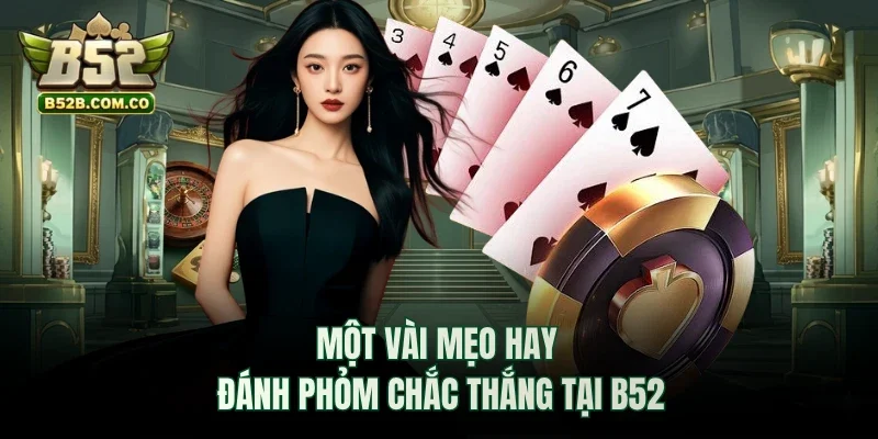 Một vài mẹo hay đánh Phỏm chắc thắng tại B52club