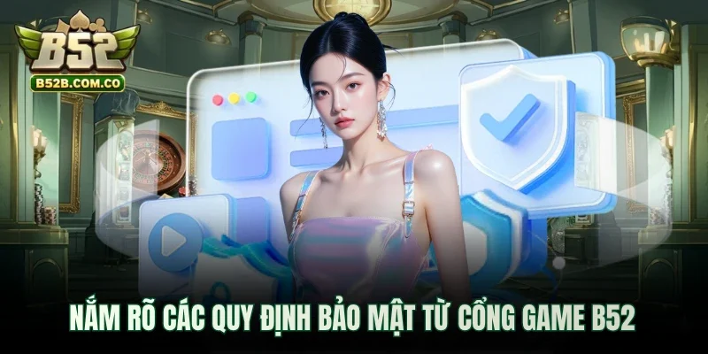 Nắm rõ các quy định bảo mật từ cổng game B52
