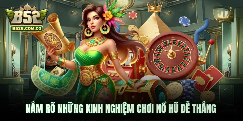 Nắm rõ những kinh nghiệm chơi nổ hũ dễ thắng