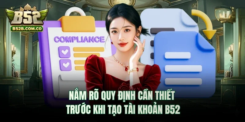 Nắm rõ quy định cần thiết trước khi tạo tài khoản B52