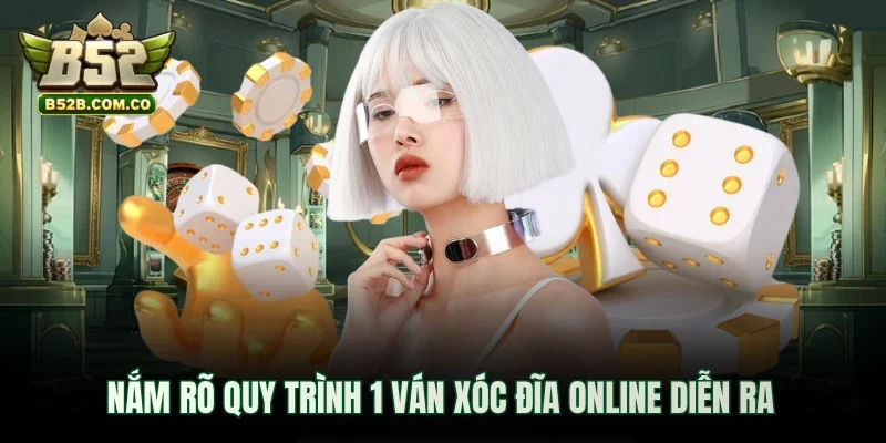 Nắm rõ quy trình 1 ván Xóc Đĩa online diễn ra