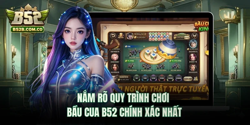 Nắm rõ quy trình chơi Bầu Cua B52club chính xác nhất