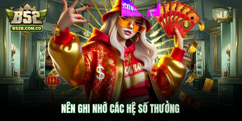Nên ghi nhớ các hệ số thưởng
