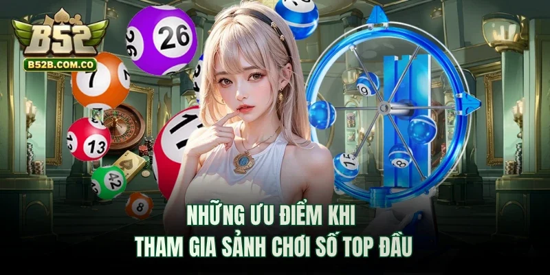 Những ưu điểm khi tham gia sảnh chơi số top đầu