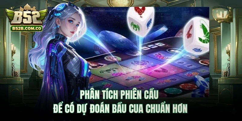Phân tích phiên cầu để có dự đoán Bầu Cua chuẩn hơn