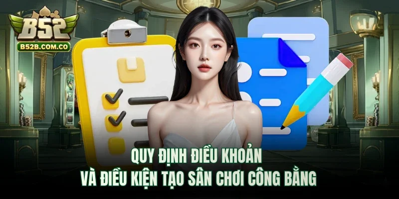 Quy định điều khoản và điều kiện tạo sân chơi công bằng