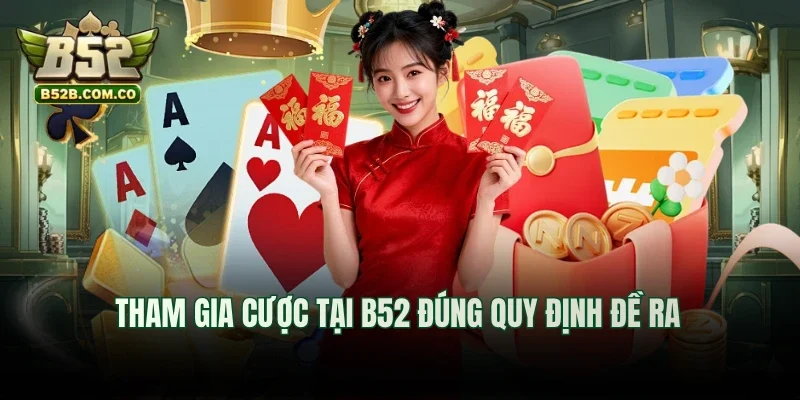 Tham gia cược tại B52club đúng quy định đề ra