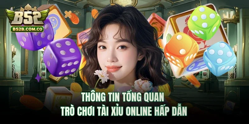 Thông tin tổng quan trò chơi Tài Xỉu online hấp dẫn
