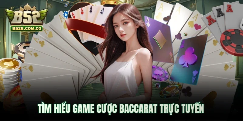 Tìm hiểu game cược Baccarat trực tuyến