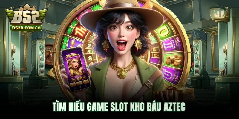 Tìm hiểu game slot kho báu Aztec