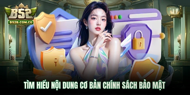 Tìm hiểu nội dung cơ bản chính sách bảo mật