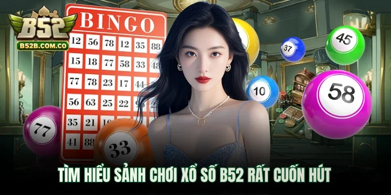 Tìm hiểu sảnh chơi xổ số B52club rất cuốn hút