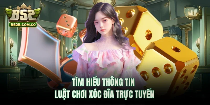Tìm hiểu thông tin luật chơi Xóc Đĩa trực tuyến