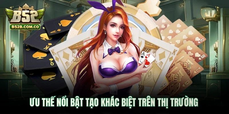 Ưu thế nổi bật tạo khác biệt trên thị trường